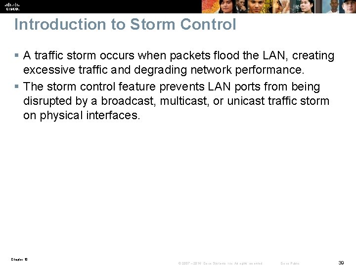 Introduction to Storm Control § A traffic storm occurs when packets flood the LAN,