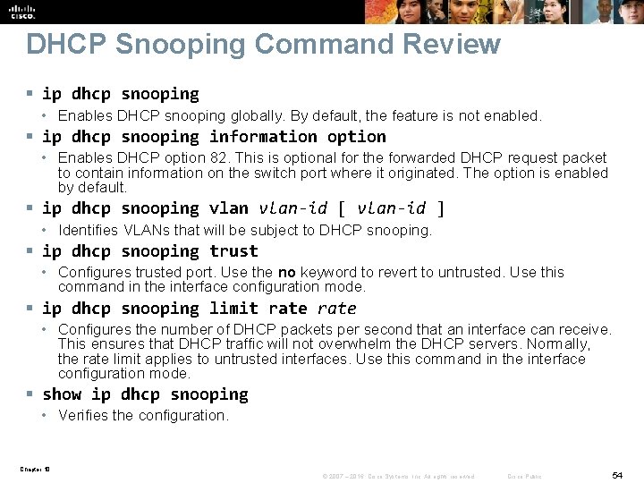 DHCP Snooping Command Review § ip dhcp snooping • Enables DHCP snooping globally. By