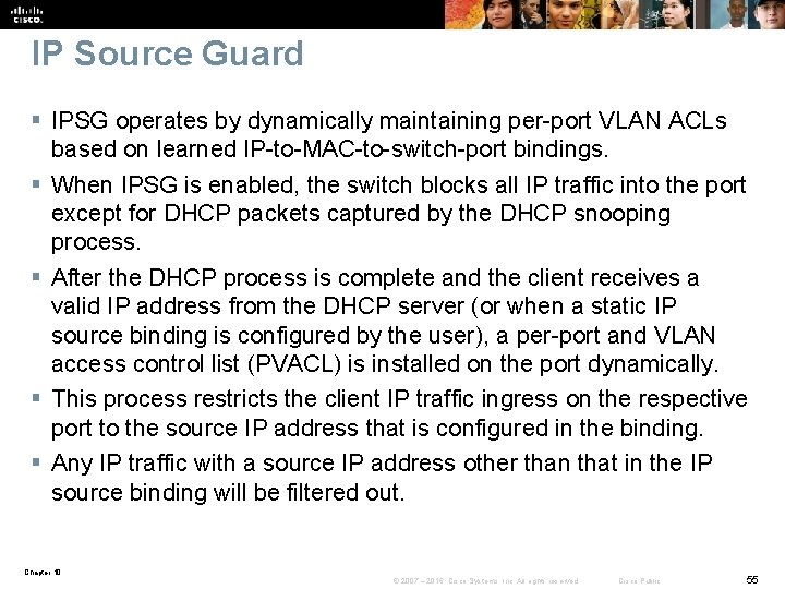 IP Source Guard § IPSG operates by dynamically maintaining per-port VLAN ACLs based on