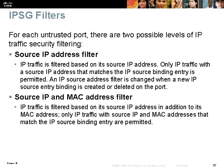 IPSG Filters For each untrusted port, there are two possible levels of IP traffic