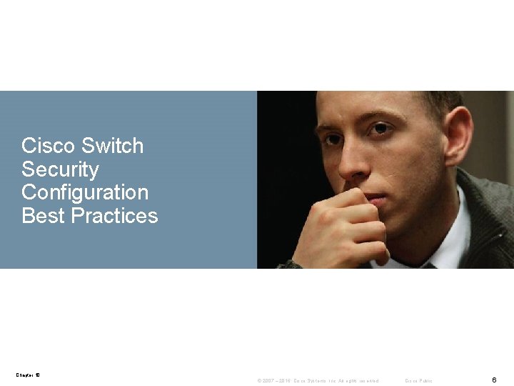 Cisco Switch Security Configuration Best Practices Chapter 10 © 2007 – 2016, Cisco Systems,