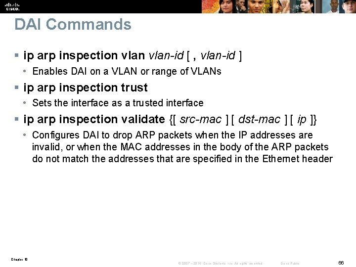 DAI Commands § ip arp inspection vlan-id [ , vlan-id ] • Enables DAI