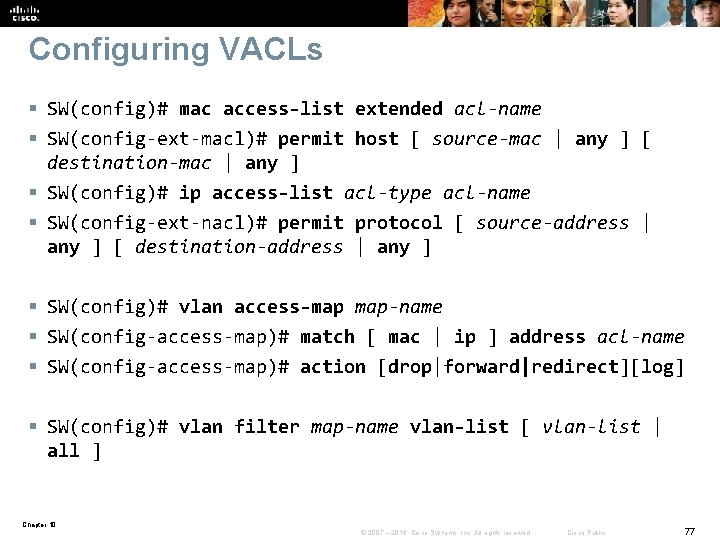 Configuring VACLs § SW(config)# mac access-list extended acl-name § SW(config-ext-macl)# permit host [ source-mac