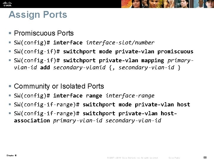 Assign Ports § Promiscuous Ports § SW(config)# interface-slot/number § SW(config-if)# switchport mode private-vlan promiscuous