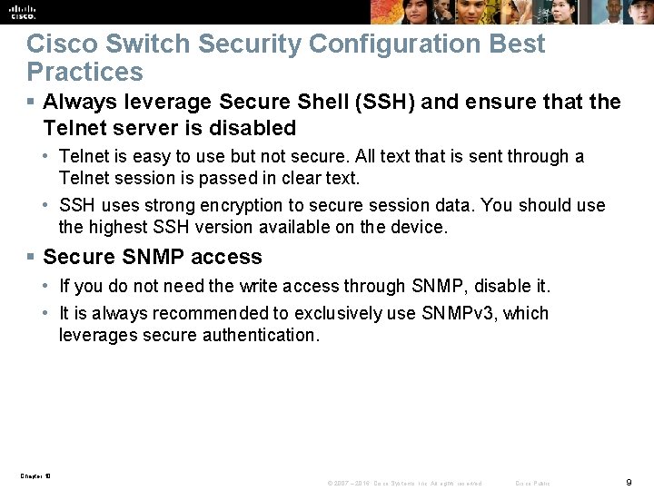 Cisco Switch Security Configuration Best Practices § Always leverage Secure Shell (SSH) and ensure