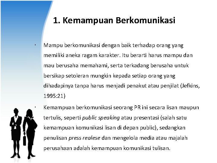 1. Kemampuan Berkomunikasi Mampu berkomunikasi dengan baik terhadap orang yang memiliki aneka ragam karakter.