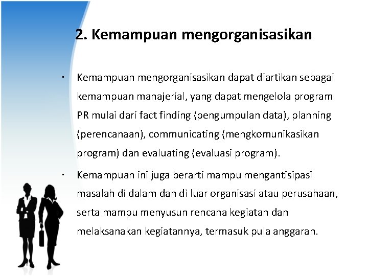 2. Kemampuan mengorganisasikan dapat diartikan sebagai kemampuan manajerial, yang dapat mengelola program PR mulai