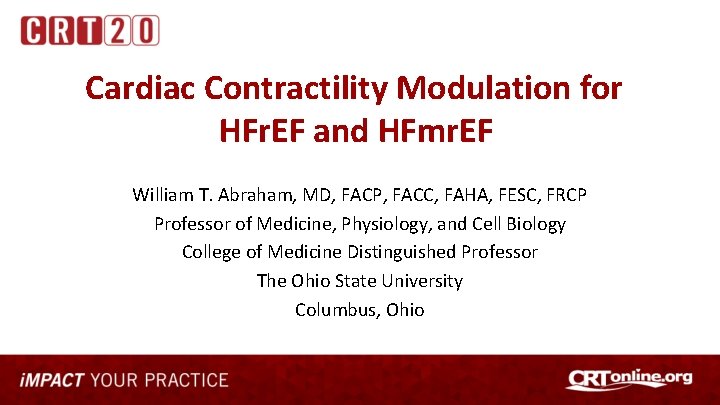 Cardiac Contractility Modulation for HFr. EF and HFmr. EF William T. Abraham, MD, FACP,