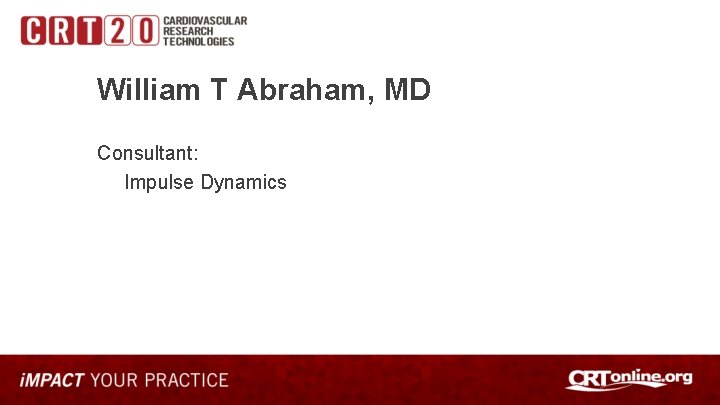 William T Abraham, MD Consultant: Impulse Dynamics 