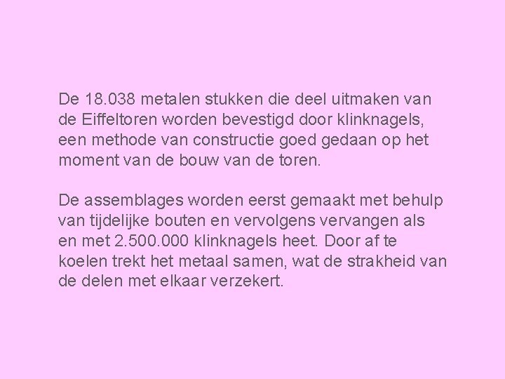 De 18. 038 metalen stukken die deel uitmaken van de Eiffeltoren worden bevestigd door