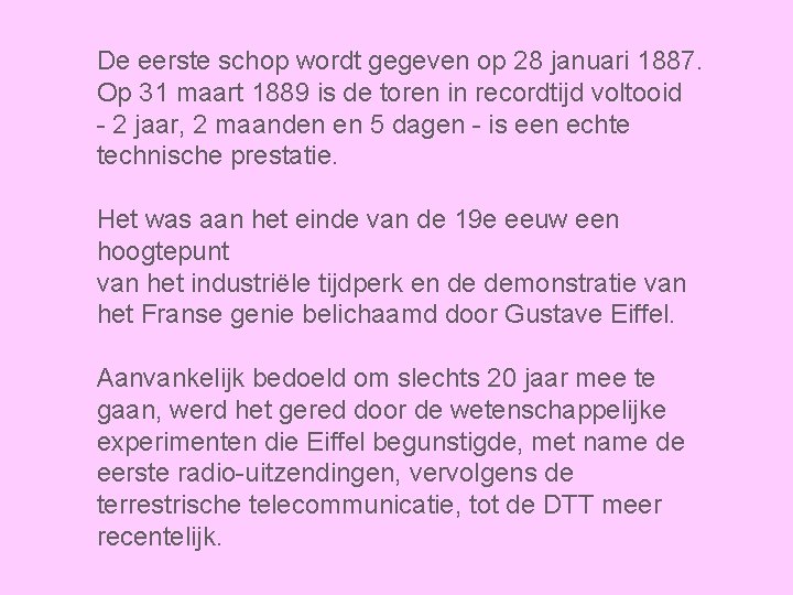 De eerste schop wordt gegeven op 28 januari 1887. Op 31 maart 1889 is