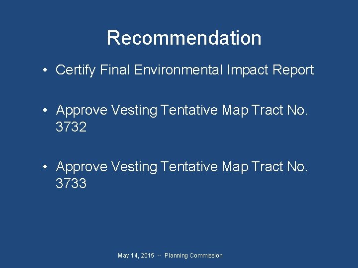 Recommendation • Certify Final Environmental Impact Report • Approve Vesting Tentative Map Tract No.
