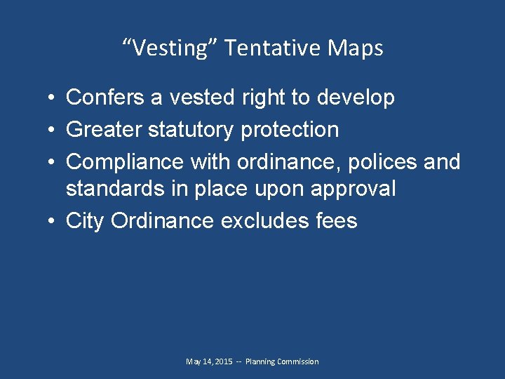 “Vesting” Tentative Maps • Confers a vested right to develop • Greater statutory protection