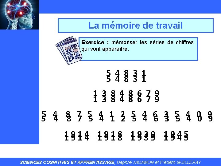 La mémoire de travail Exercice : mémoriser les séries de chiffres qui vont apparaître.