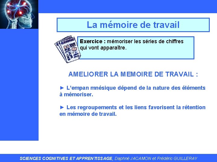 La mémoire de travail Exercice : mémoriser les séries de chiffres qui vont apparaître.