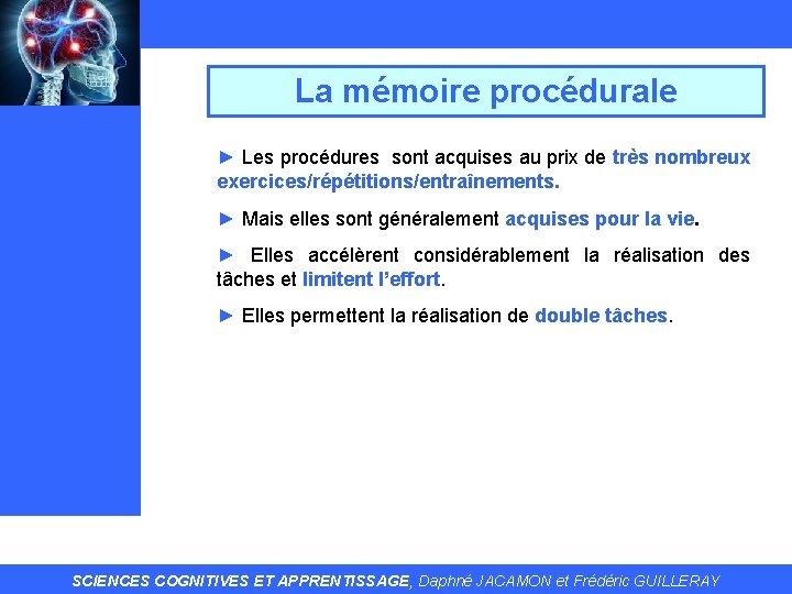 La mémoire procédurale ► Les procédures sont acquises au prix de très nombreux exercices/répétitions/entraînements.