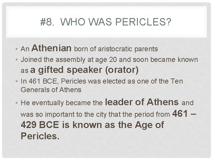 #8. WHO WAS PERICLES? • An Athenian born of aristocratic parents • Joined the