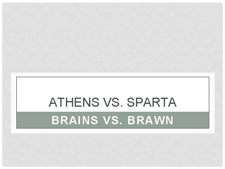 ATHENS VS. SPARTA BRAINS VS. BRAWN 