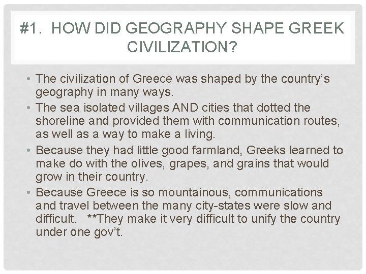 #1. HOW DID GEOGRAPHY SHAPE GREEK CIVILIZATION? • The civilization of Greece was shaped