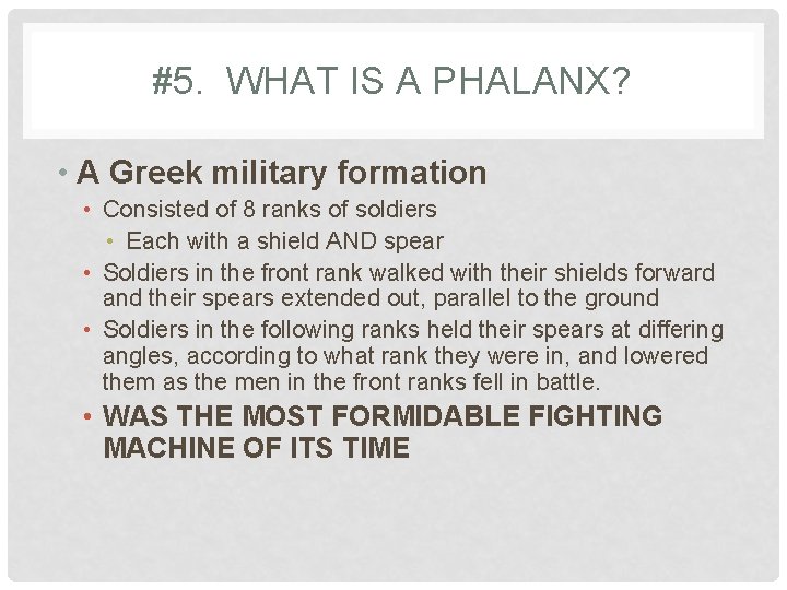 #5. WHAT IS A PHALANX? • A Greek military formation • Consisted of 8