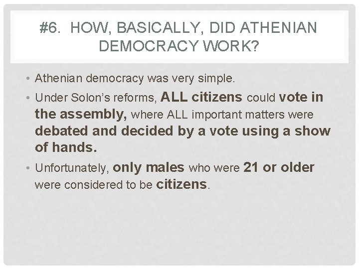 #6. HOW, BASICALLY, DID ATHENIAN DEMOCRACY WORK? • Athenian democracy was very simple. •