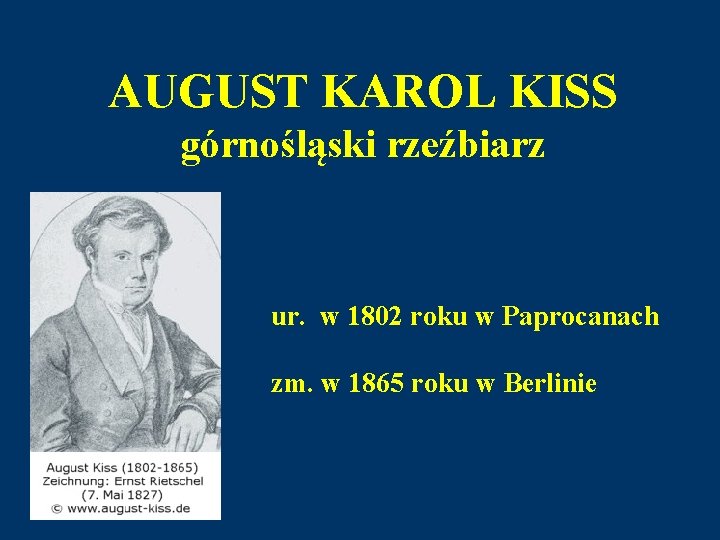 AUGUST KAROL KISS górnośląski rzeźbiarz ur. w 1802 roku w Paprocanach zm. w 1865