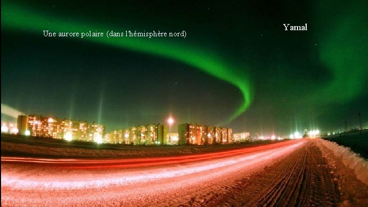 Une aurore polaire (dans l'hémisphère nord) Yamal 