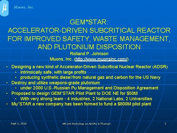 Muons, Inc. GEM*STAR: ACCELERATOR-DRIVEN SUBCRITICAL REACTOR FOR IMPROVED SAFETY, WASTE MANAGEMENT, AND PLUTONIUM DISPOSITION