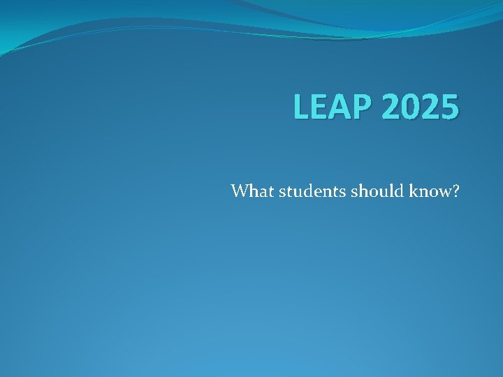LEAP 2025 What students should know? 
