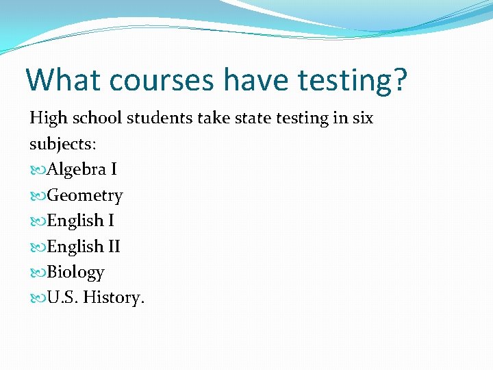 What courses have testing? High school students take state testing in six subjects: Algebra