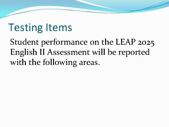 Testing Items Student performance on the LEAP 2025 English II Assessment will be reported