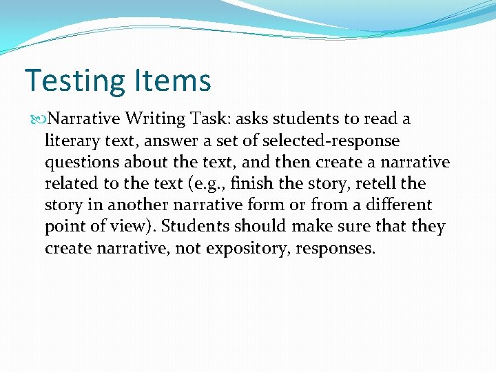 Testing Items Narrative Writing Task: asks students to read a literary text, answer a