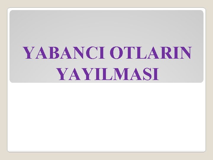 YABANCI OTLARIN YAYILMASI 