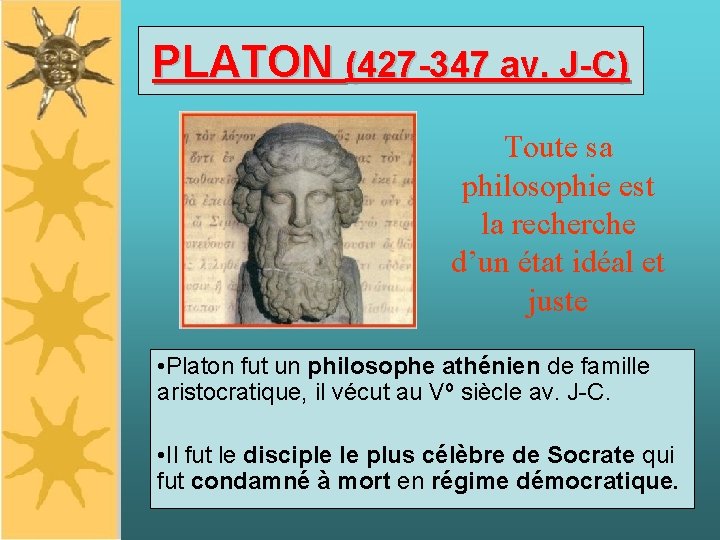 PLATON (427 -347 av. J-C) Toute sa philosophie est la recherche d’un état idéal