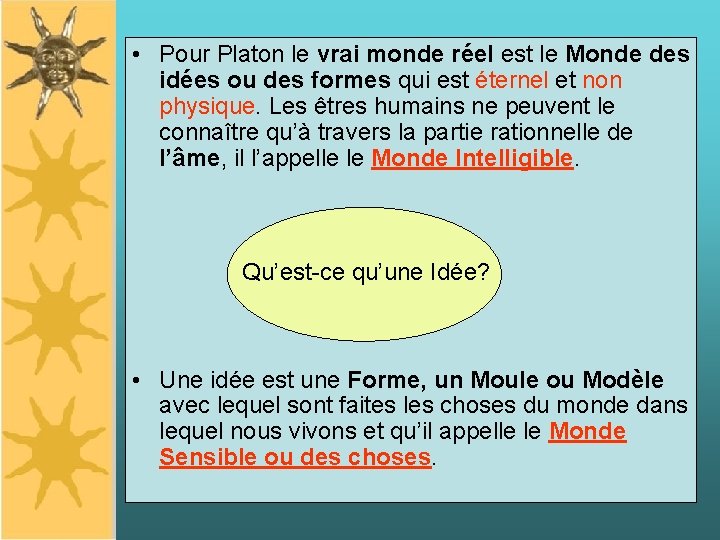  • Pour Platon le vrai monde réel est le Monde des idées ou