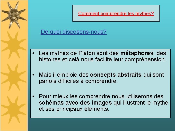 Comment comprendre les mythes? De quoi disposons-nous? • Les mythes de Platon sont des