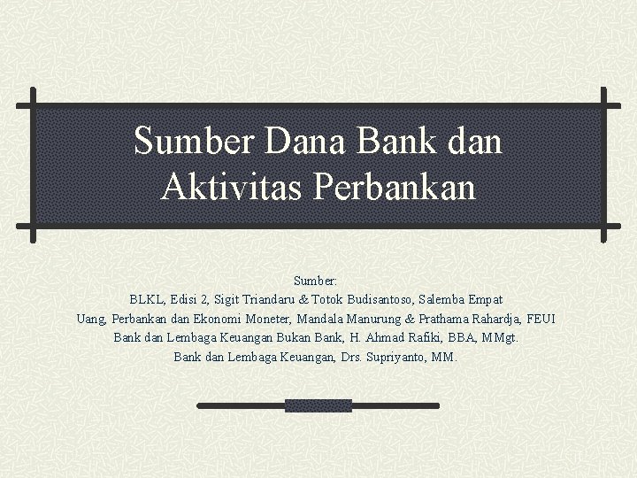 Sumber Dana Bank dan Aktivitas Perbankan Sumber: BLKL, Edisi 2, Sigit Triandaru & Totok