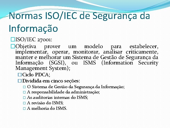 Normas ISO/IEC de Segurança da Informação �ISO/IEC 27001: �Objetiva prover um modelo para estabelecer,