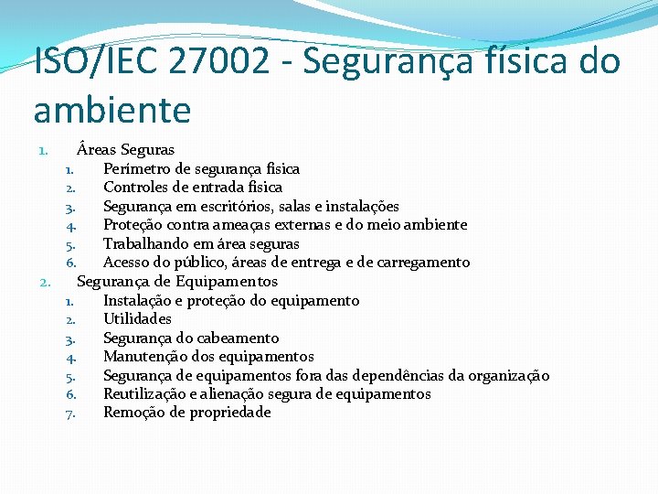 ISO/IEC 27002 - Segurança física do ambiente 1. Áreas Seguras 1. 2. 3. 4.