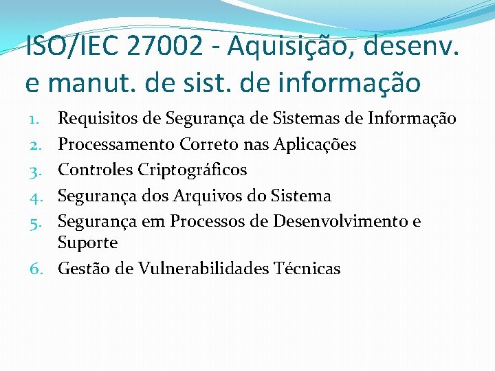 ISO/IEC 27002 - Aquisição, desenv. e manut. de sist. de informação Requisitos de Segurança