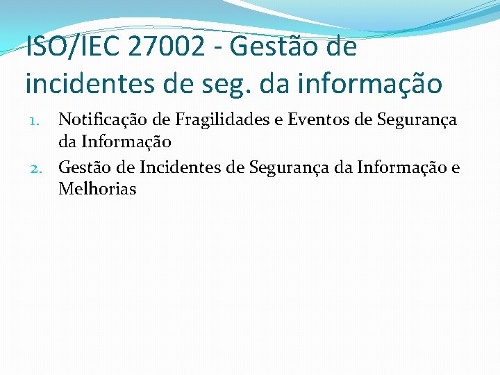 ISO/IEC 27002 - Gestão de incidentes de seg. da informação Notificação de Fragilidades e