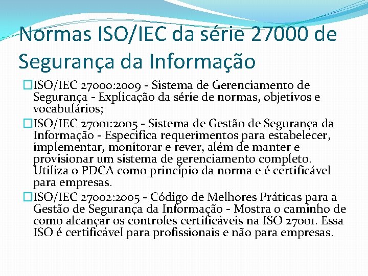 Normas ISO/IEC da série 27000 de Segurança da Informação �ISO/IEC 27000: 2009 - Sistema