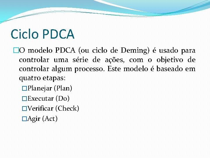 Ciclo PDCA �O modelo PDCA (ou ciclo de Deming) é usado para controlar uma