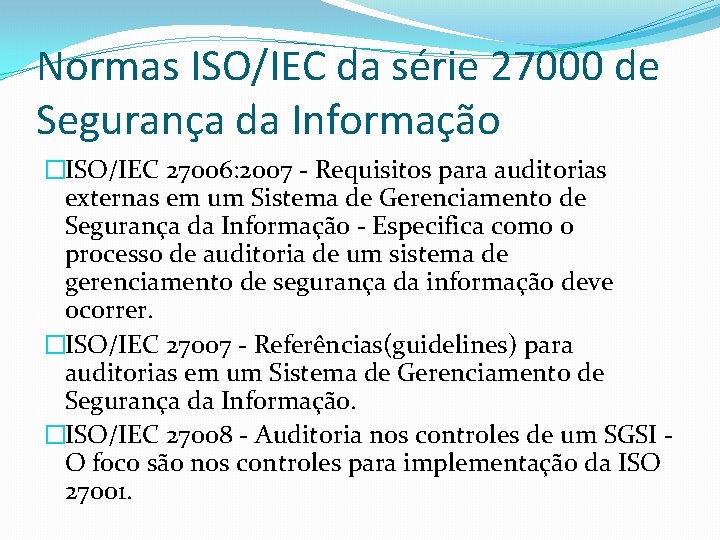 Normas ISO/IEC da série 27000 de Segurança da Informação �ISO/IEC 27006: 2007 - Requisitos