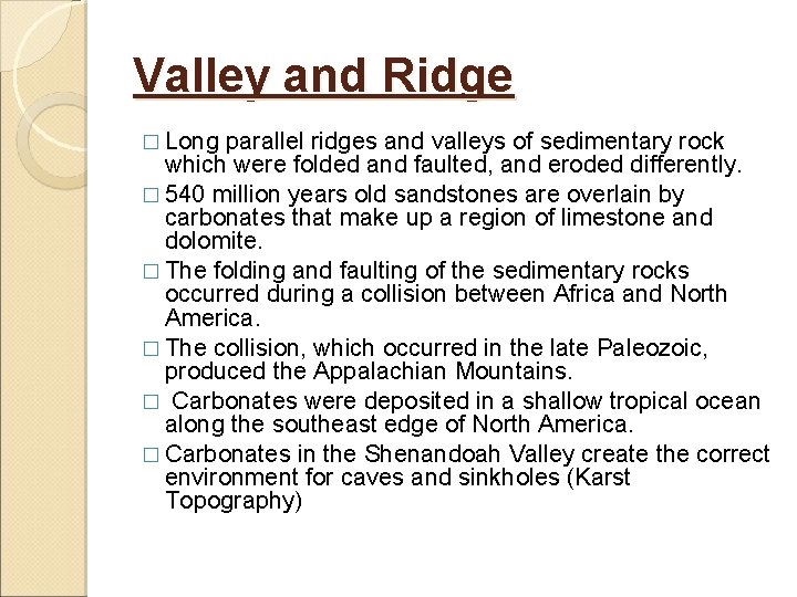 Valley and Ridge � Long parallel ridges and valleys of sedimentary rock which were