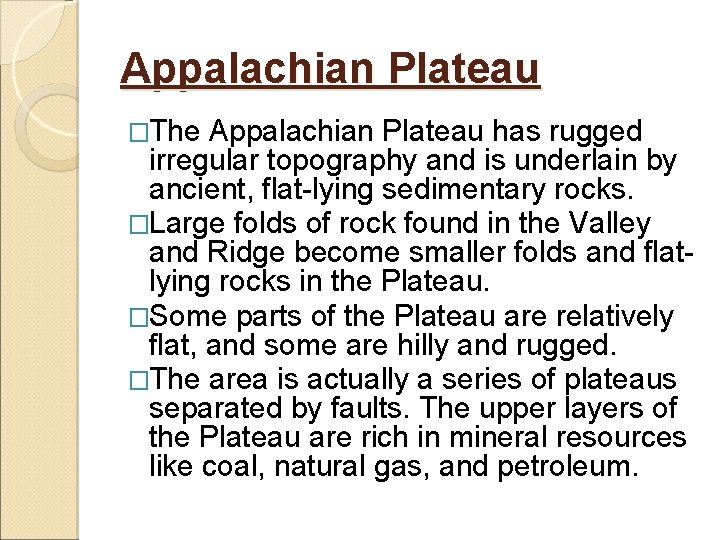 Appalachian Plateau �The Appalachian Plateau has rugged irregular topography and is underlain by ancient,