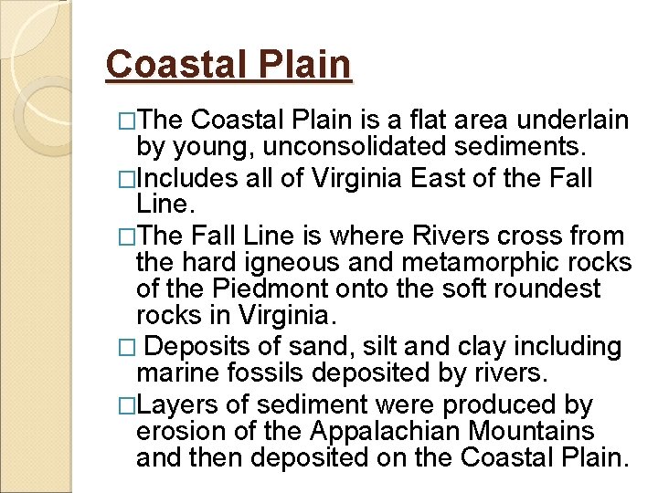 Coastal Plain �The Coastal Plain is a flat area underlain by young, unconsolidated sediments.
