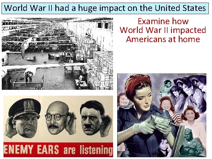 World War II had a huge impact on the United States Examine how World
