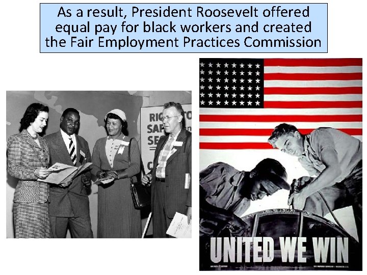 As a result, President Roosevelt offered equal pay for black workers and created the