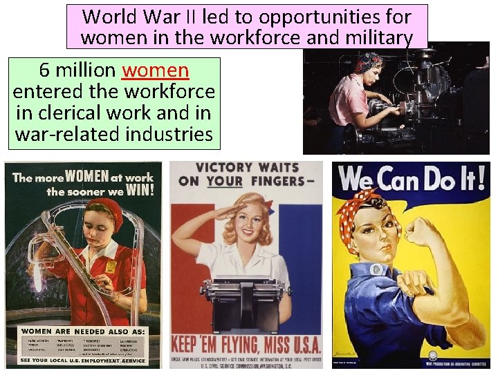 World War II led to opportunities for women in the workforce and military 6
